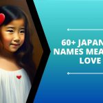 60+ Japanese Names Meaning Love