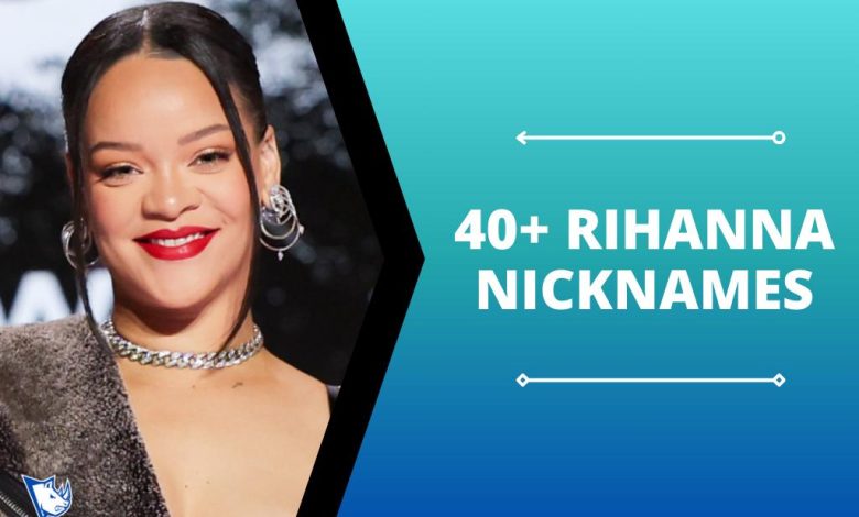 40+ Rihanna Nicknames